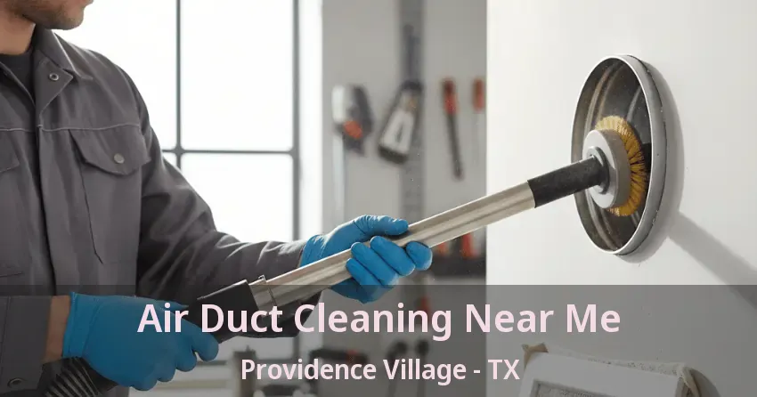 Air Duct Cleaning Near Me Providence Village - TX
