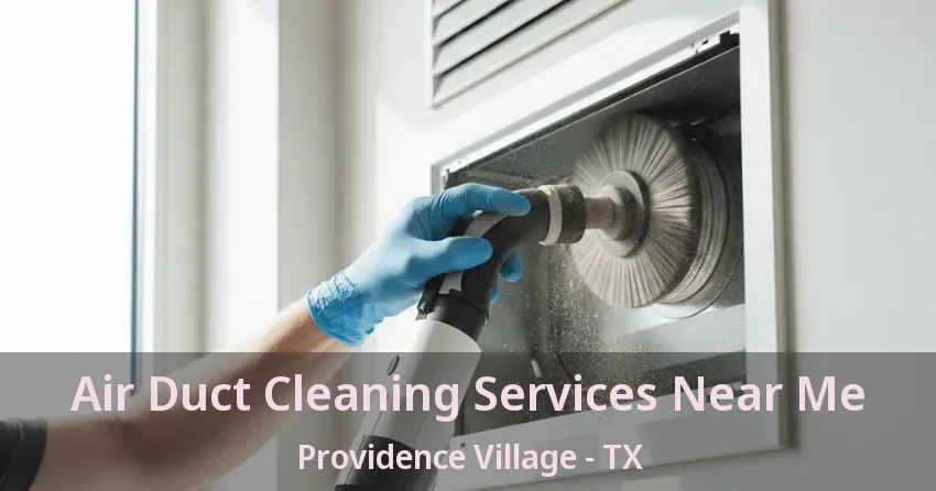 Air Duct Cleaning Services Near Me Providence Village - TX
