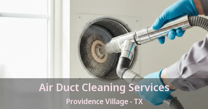 Air Duct Cleaning Services Providence Village - TX