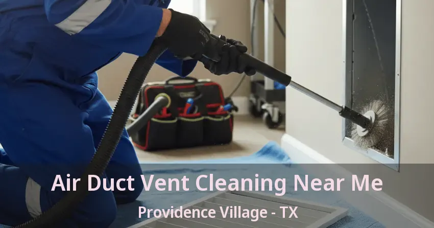 Air Duct Vent Cleaning Near Me Providence Village - TX