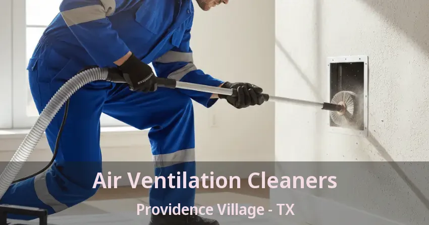 Air Ventilation Cleaners Providence Village - TX