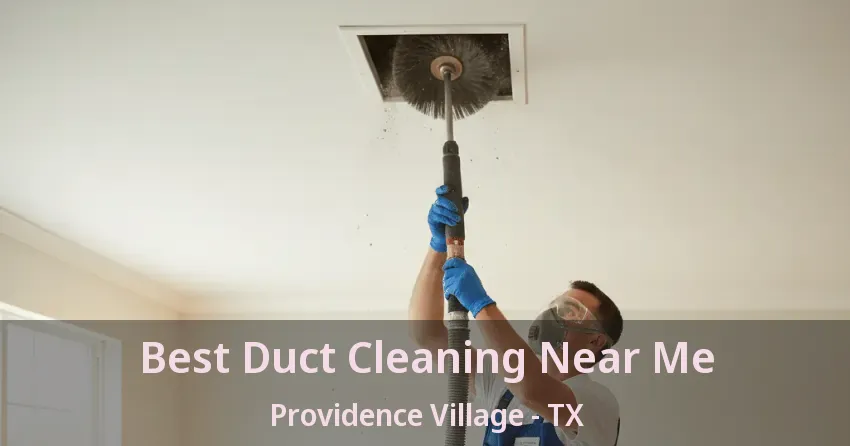 Best Duct Cleaning Near Me Providence Village - TX Best Duct Cleaning Near Me Providence Village - TX