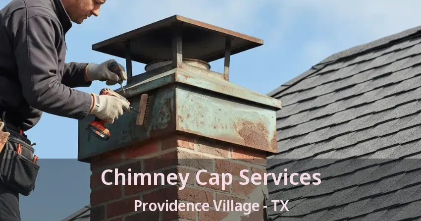 Chimney Cap Services Providence Village - TX Chimney Cap Services Providence Village - TX