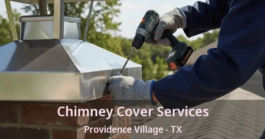 Chimney Cover Services Providence Village - TX