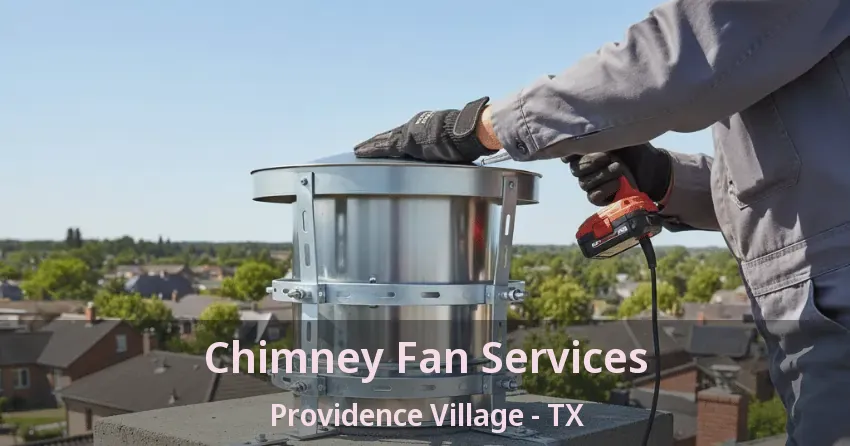 Chimney Fan Services Providence Village - TX
