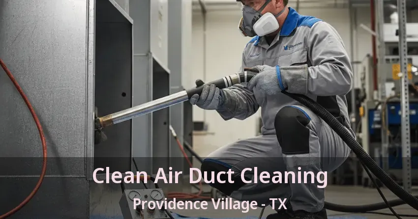 Clean Air Duct Cleaning Providence Village - TX