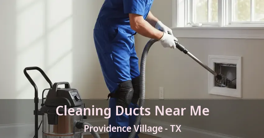 Cleaning Ducts Near Me Providence Village - TX Cleaning Ducts Near Me Providence Village - TX