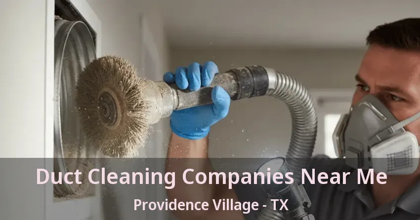 Duct Cleaning Companies Near Me Providence Village - TX