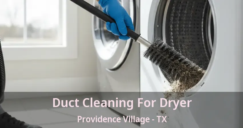 Duct Cleaning For Dryer Providence Village - TX