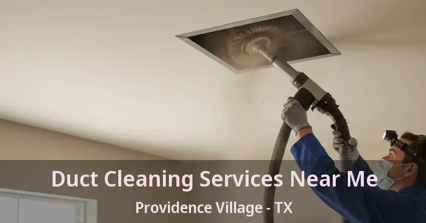 Duct Cleaning Services Near Me Providence Village - TX