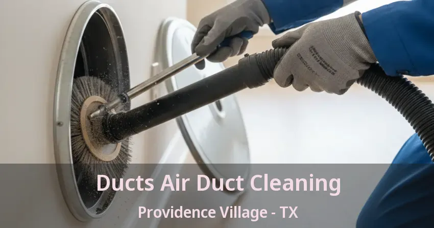 Ducts Air Duct Cleaning Providence Village - TX