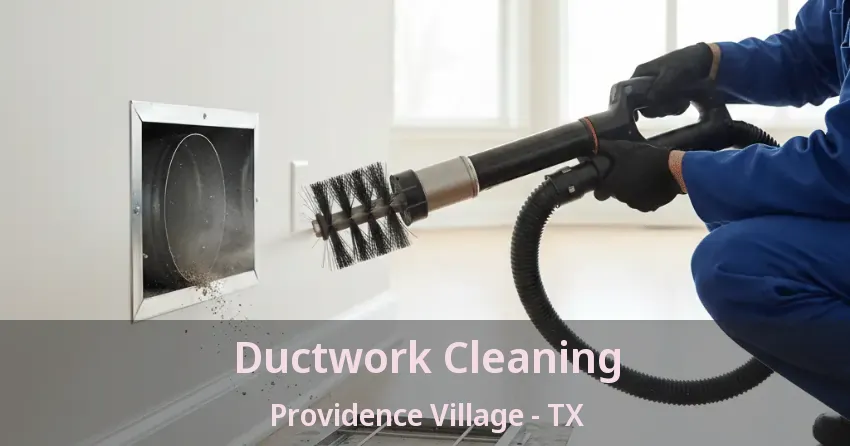 Ductwork Cleaning Providence Village - TX
