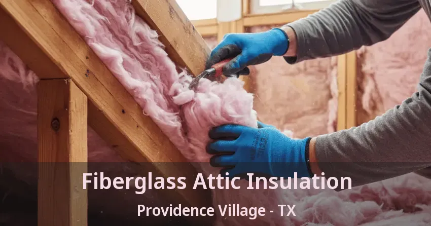Fiberglass Attic Insulation Providence Village - TX