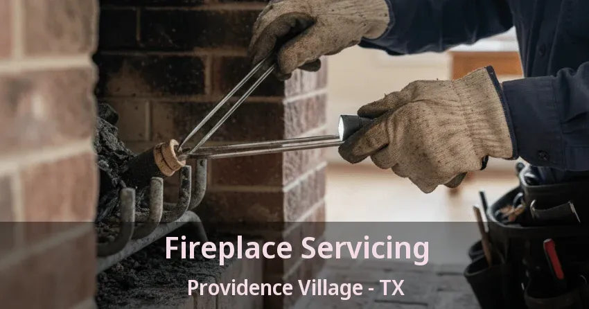 Fireplace Servicing Providence Village - TX