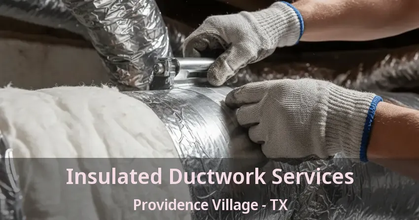 Insulated Ductwork Services Providence Village - TX