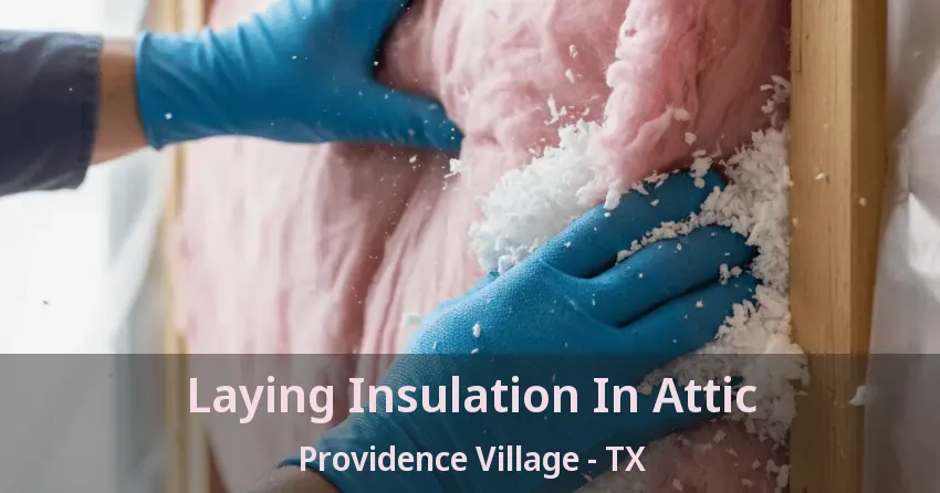 Laying Insulation In Attic Providence Village - TX