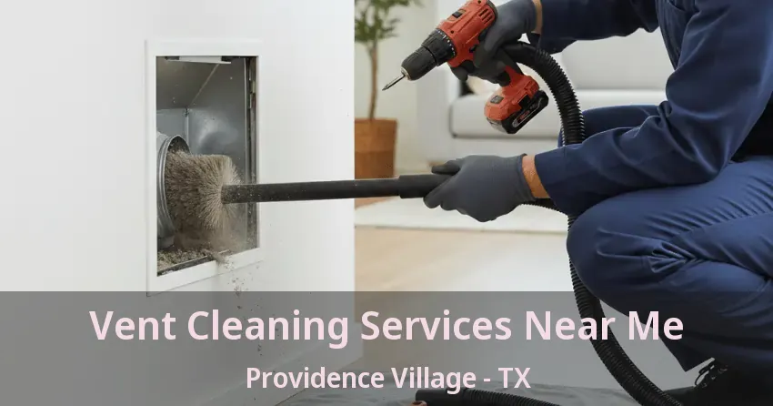 Vent Cleaning Services Near Me Providence Village - TX