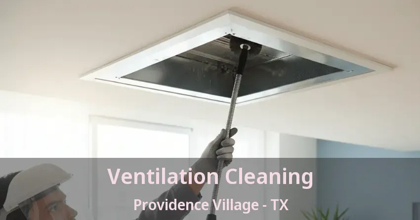 Ventilation Cleaning Providence Village - TX